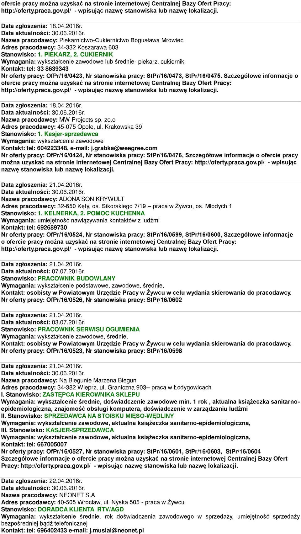 CUKIERNIK Wymagania: wykształcenie zawodowe lub średnie- piekarz, cukiernik Kontakt: tel: 33 8639343 Nr oferty pracy: OfPr/16/0423, Nr stanowiska pracy: StPr/16/0473, StPr/16/0475.