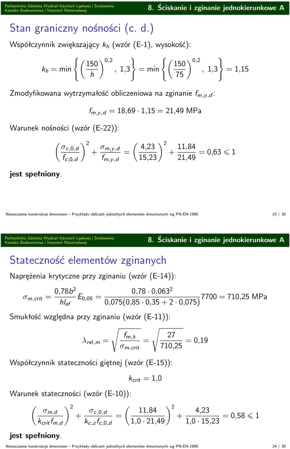 σc,0,d f c,0,d f m,y,d 8,9,5 2,49 MPa ) 2 + σ ( ) 2 m,y,d 4,23 +,84 f m,y,d 5,23 2,49 0,3 Nowoczesne konstrukcje drewniane Przykłady obliczeń jednolitych elementów drewnianych wg PN-EN-995 23 / 35 8.