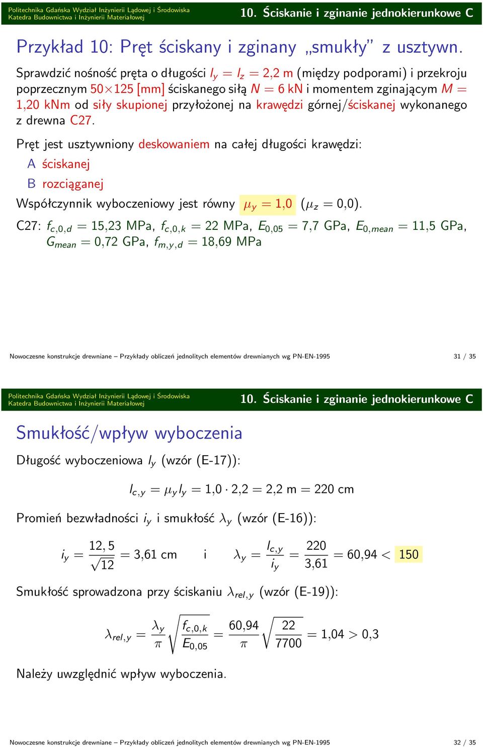 górnej/ściskanej wykonanego z drewna C27. Pręt jest usztywniony deskowaniem na całej długości krawędzi: A ściskanej B rozciąganej Współczynnik wyboczeniowy jest równy µ y,0 (µ z 0,0).