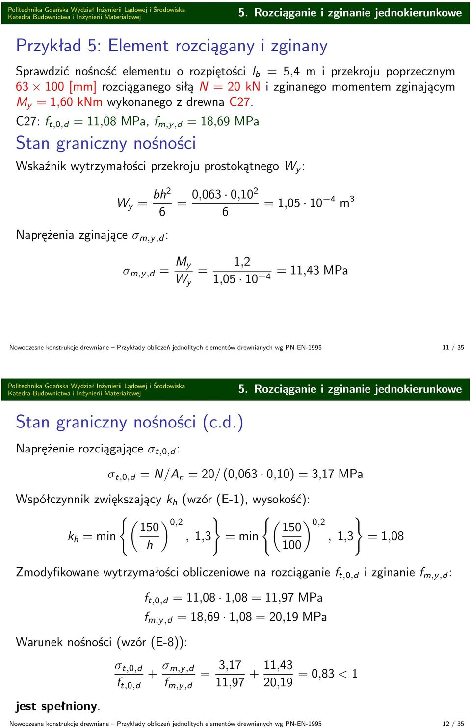 C27: f t,0,d,08 MPa, f m,y,d 8,9 MPa Wskaźnik wytrzymałości przekroju prostokątnego W y : W y bh2 Naprężenia zginające σ m,y,d : 0,03 0,02,05 0 4 m 3 σ m,y,d M y W y,2,43 MPa,05 0 4 Nowoczesne