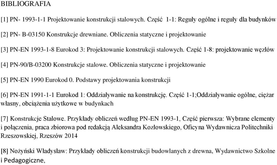 Obliczenia statyczne i projektowanie [5] PN-EN 1990 Eurokod 0. Podstawy projektowania konstrukcji [6] PN-EN 1991-1-1 Eurokod 1: Oddziaływanie na konstrukcję.