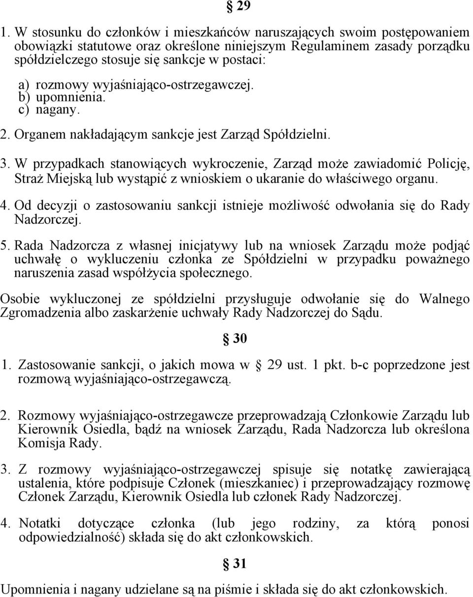 W przypadkach stanowiących wykroczenie, Zarząd może zawiadomić Policję, Straż Miejską lub wystąpić z wnioskiem o ukaranie do właściwego organu. 4.