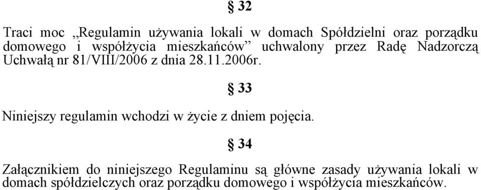 33 Niniejszy regulamin wchodzi w życie z dniem pojęcia.