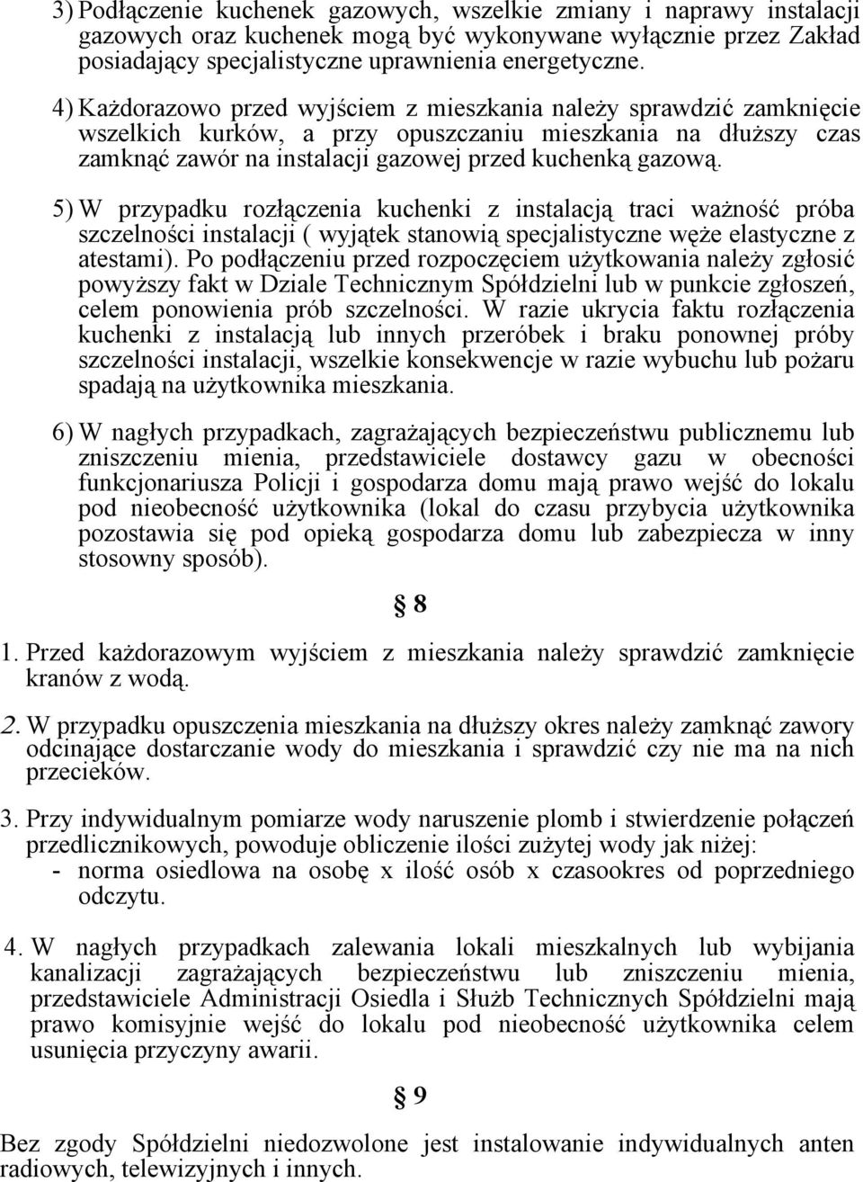 5) W przypadku rozłączenia kuchenki z instalacją traci ważność próba szczelności instalacji ( wyjątek stanowią specjalistyczne węże elastyczne z atestami).