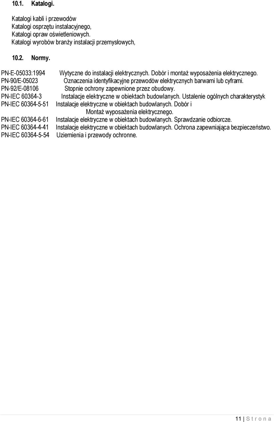 Dobór i montaŝ wyposaŝenia elektrycznego. Oznaczenia identyfikacyjne przewodów elektrycznych barwami lub cyframi. Stopnie ochrony zapewnione przez obudowy.