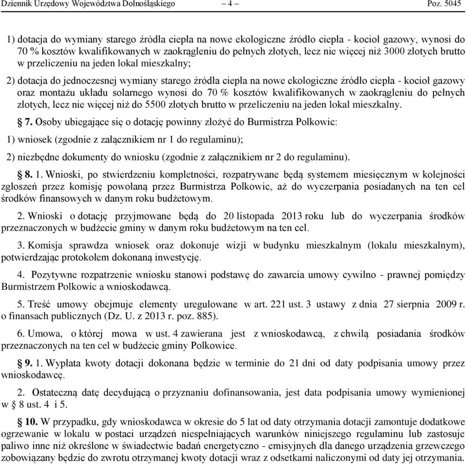 złotych brutto w przeliczeniu na jeden lokal mieszkalny; 2) dotacja do jednoczesnej wymiany starego źródła ciepła na nowe ekologiczne źródło ciepła - kocioł gazowy oraz montażu układu solarnego