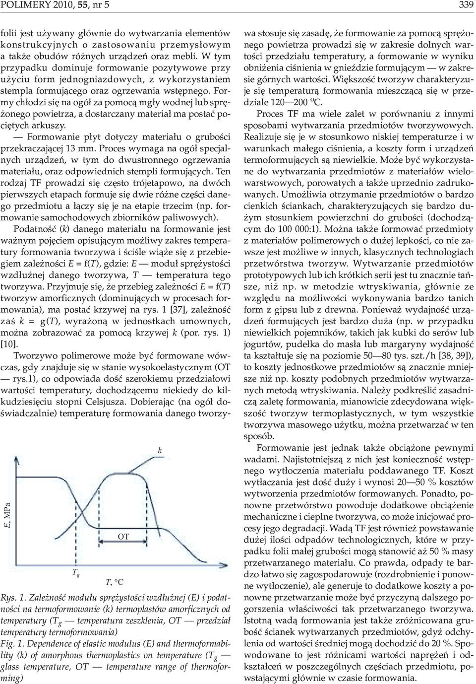Dependence of elastic modulus (E) and thermoformability (k) of amorphous thermoplastics on temperature (T g glass temperature, OT temperature range of thermoforming) OT k folii jest u ywany g³ównie