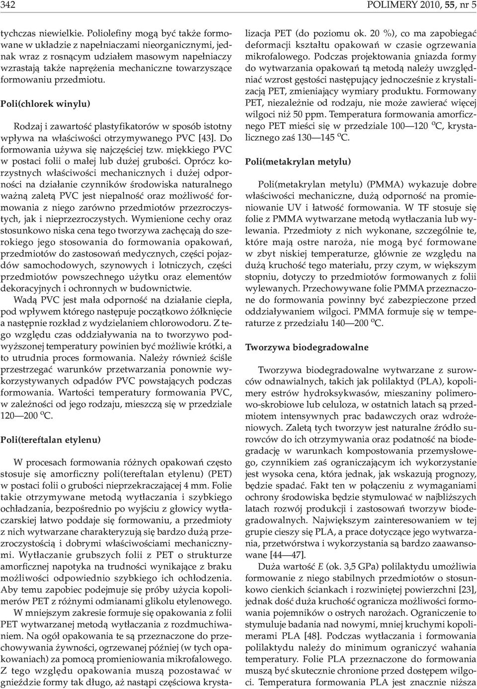 przedmiotu. Poli(chlorek winylu) Rodzaj i zawartoœæ plastyfikatorów w sposób istotny wp³ywa na w³aœciwoœci otrzymywanego PVC [43]. Do formowania u ywa siê najczêœciej tzw.