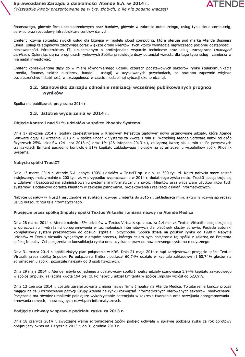 Usługi te stopniowo zdobywają coraz większe grono klientów, tych którzy wymagają najwyższego poziomu dostępności i niezawodności infrastruktury IT, uzupełnianym o profesjonalne wsparcie techniczne