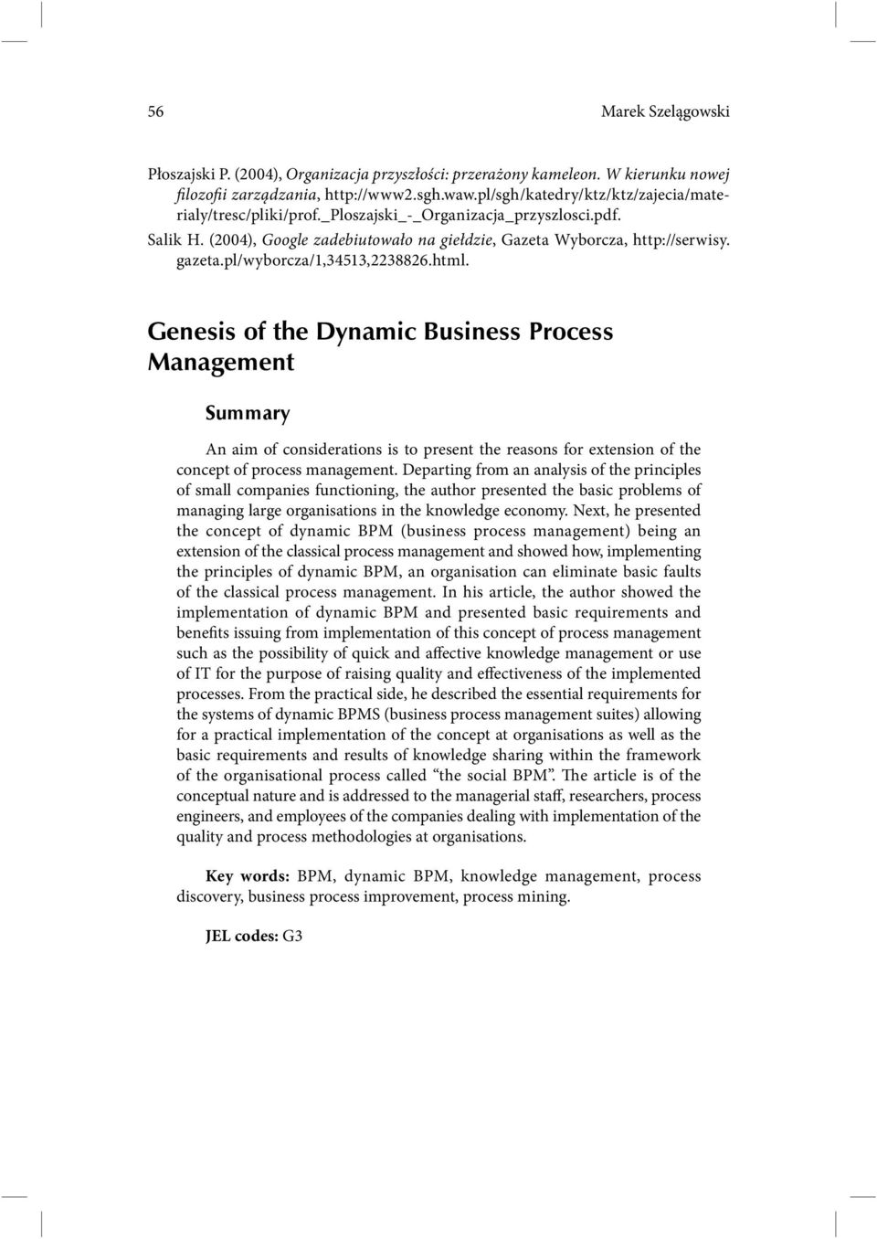 pl/wyborcza/1,34513,2238826.html. Genesis of the Dynamic Business Process Management Summary An aim of considerations is to present the reasons for extension of the concept of process management.