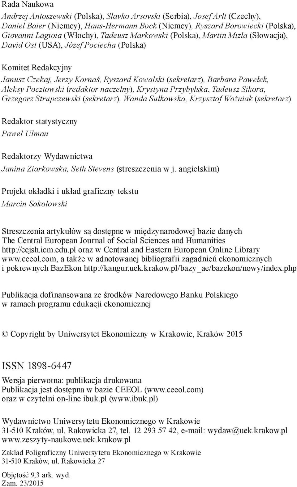 Pocztowski (redaktor naczelny), Krystyna Przybylska, Tadeusz Sikora, Grzegorz Strupczewski (sekretarz), Wanda Sułkowska, Krzysztof Woźniak (sekretarz) Redaktor statystyczny Paweł Ulman Redaktorzy