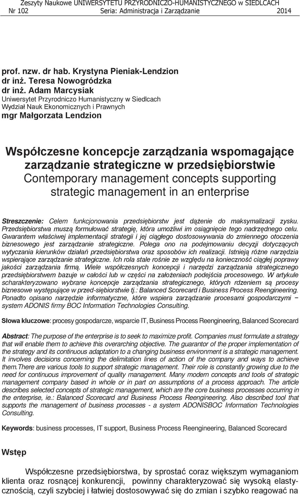 w przedsiębiorstwie Contemporary management concepts supporting strategic management in an enterprise Streszczenie: Celem funkcjonowania przedsiębiorstw jest dążenie do maksymalizacji zysku.