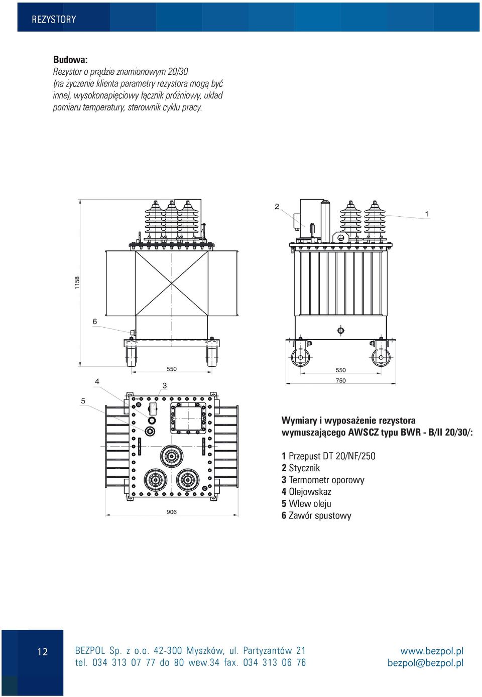 Wymiary i wyposażenie rezystora wymuszającego AWSCZ typu BWR - B/II 20/30/: 1 Przepust DT 20/NF/250 2