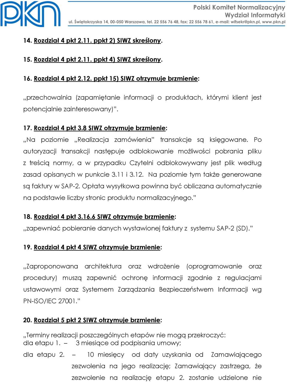 8 SIWZ otrzymuje brzmienie: Na poziomie Realizacja zamówienia transakcje są księgowane.
