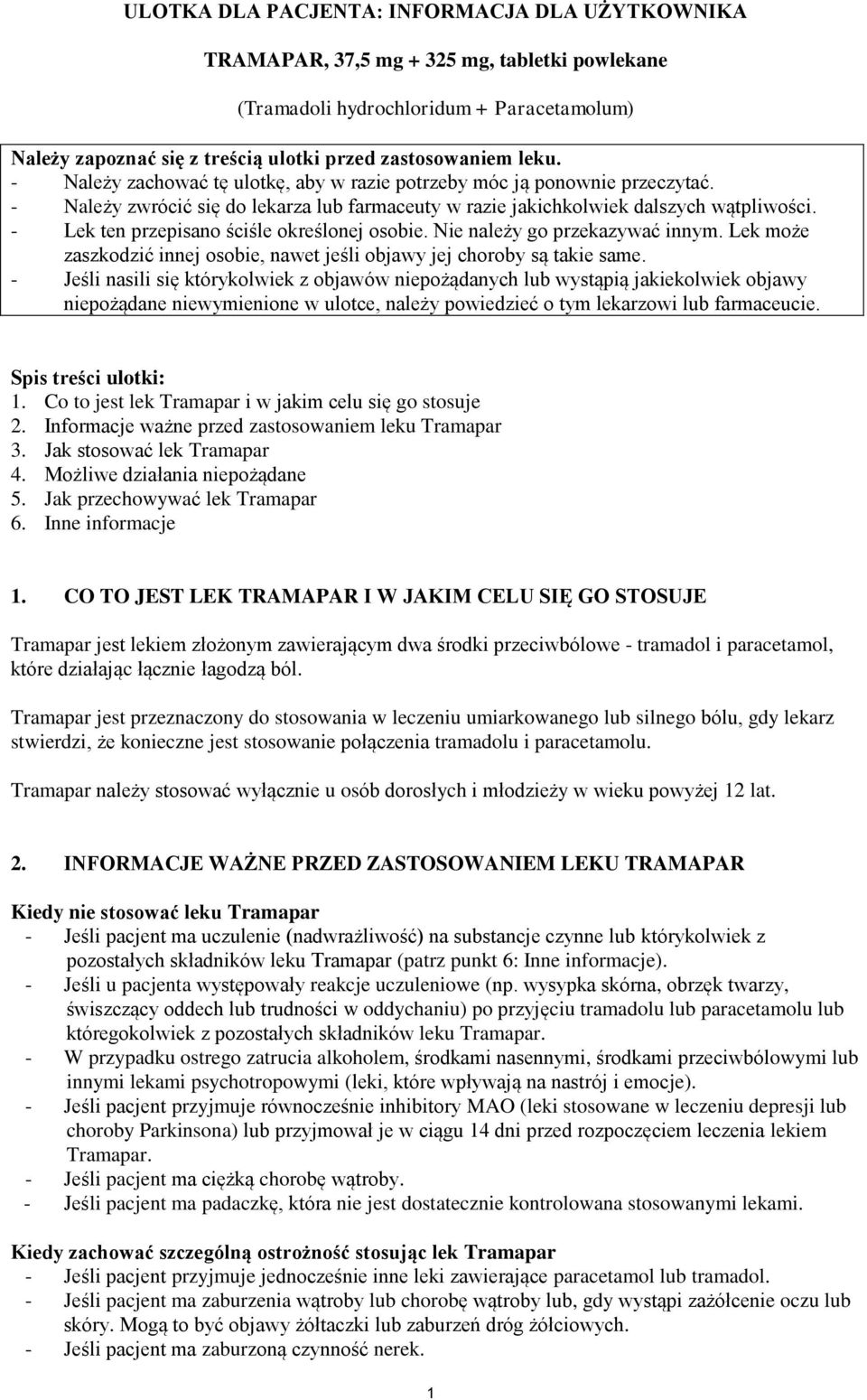 - Lek ten przepisano ściśle określonej osobie. Nie należy go przekazywać innym. Lek może zaszkodzić innej osobie, nawet jeśli objawy jej choroby są takie same.