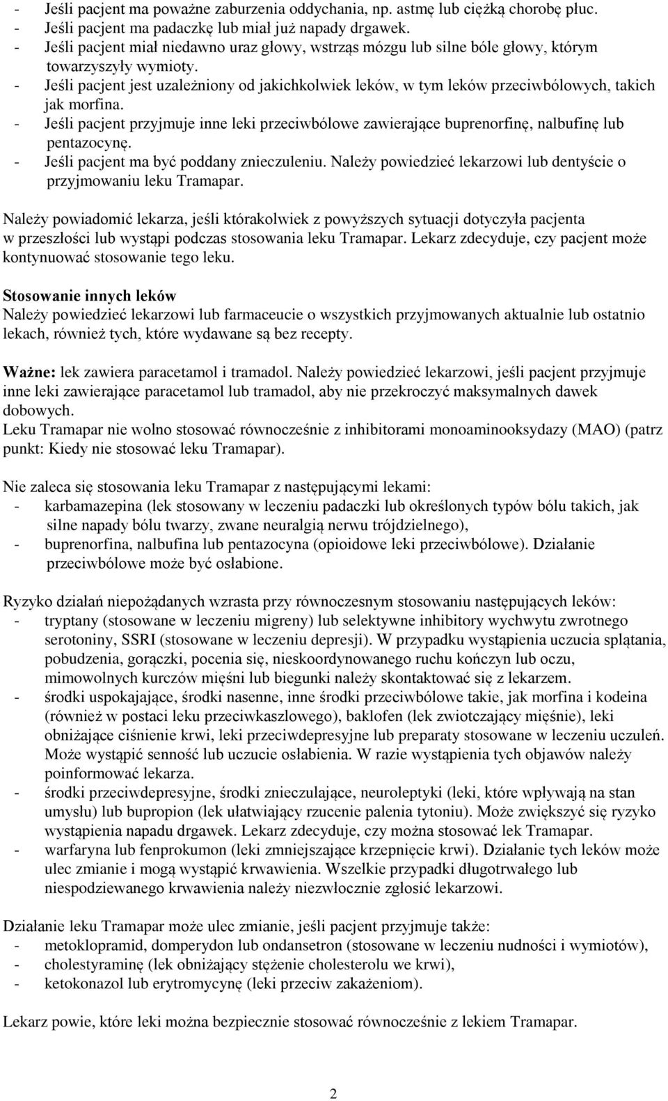 - Jeśli pacjent jest uzależniony od jakichkolwiek leków, w tym leków przeciwbólowych, takich jak morfina.