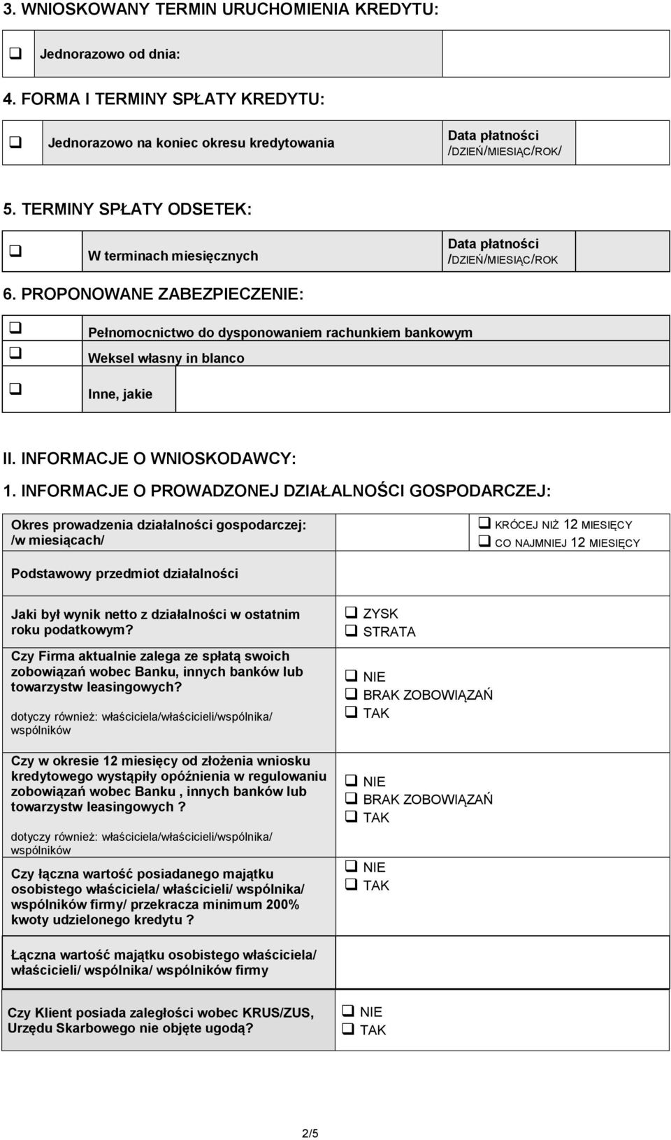 PROPONOWANE ZABEZPIECZENIE: Pełnomocnictwo do dysponowaniem rachunkiem bankowym Weksel własny in blanco Inne, jakie II. INFORMACJE O WNIOSKODAWCY: 1.