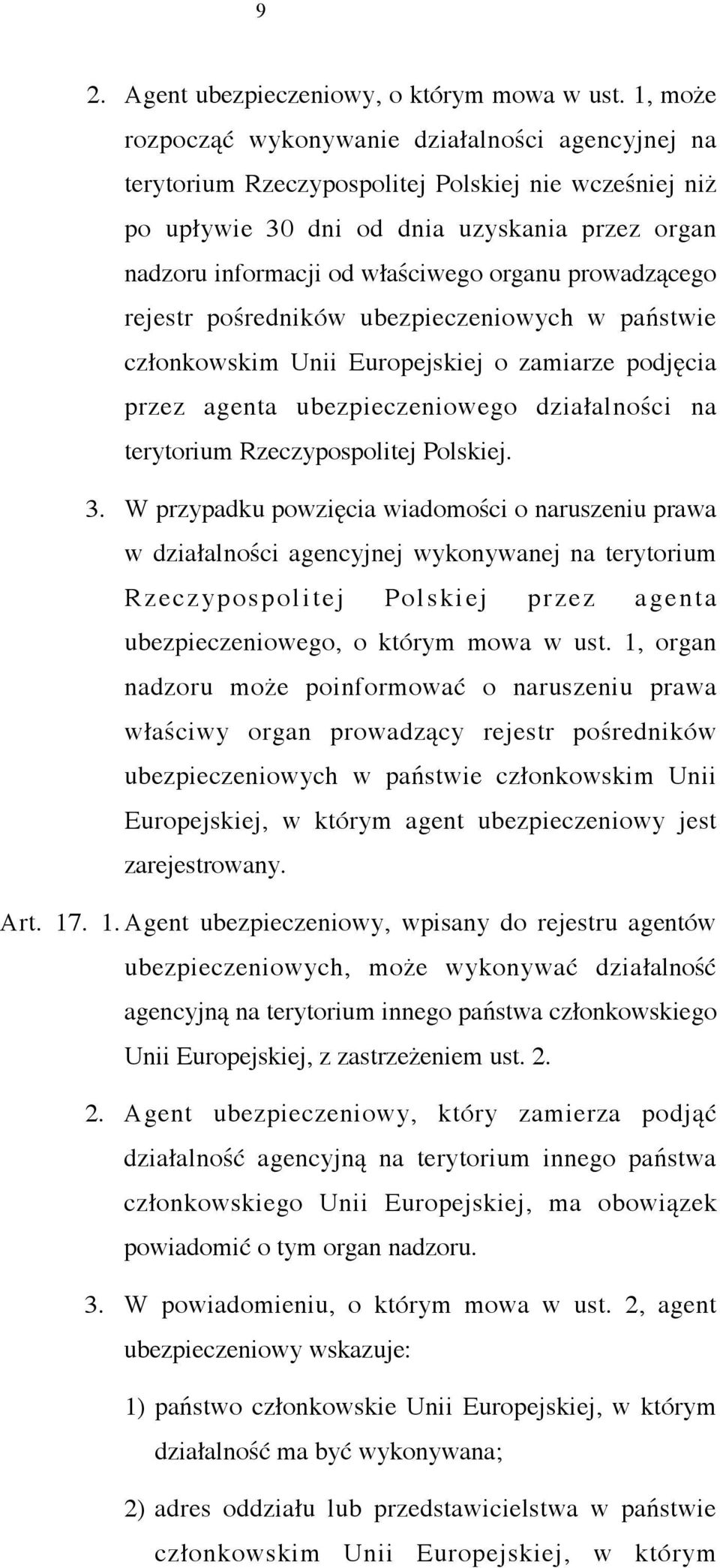 prowadzącego rejestr pośredników ubezpieczeniowych w państwie członkowskim Unii Europejskiej o zamiarze podjęcia przez agenta ubezpieczeniowego działalności na terytorium Rzeczypospolitej Polskiej. 3.