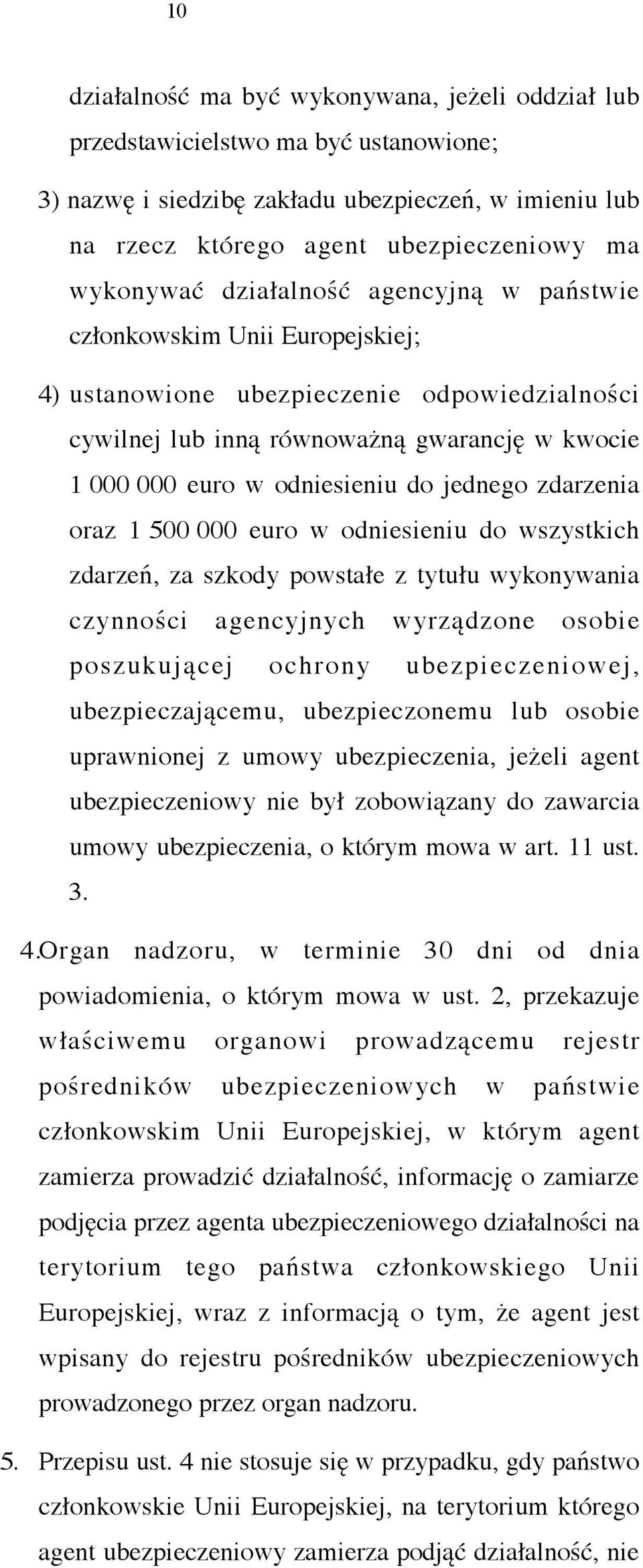 zdarzenia oraz 1 500 000 euro w odniesieniu do wszystkich zdarzeń, za szkody powstałe z tytułu wykonywania czynności agencyjnych wyrządzone osobie poszukującej ochrony ubezpieczeniowej,