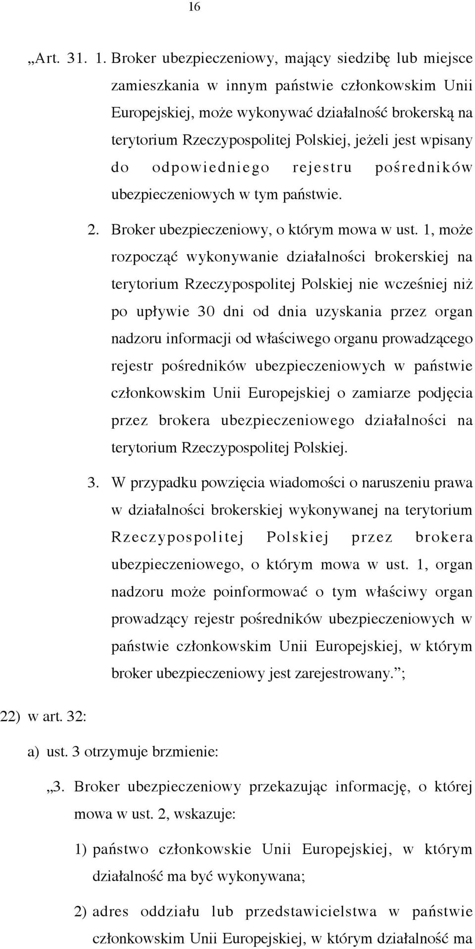 jest wpisany do odpowiedniego rejestru pośredników ubezpieczeniowych w tym państwie. 2. Broker ubezpieczeniowy, o którym mowa w ust.