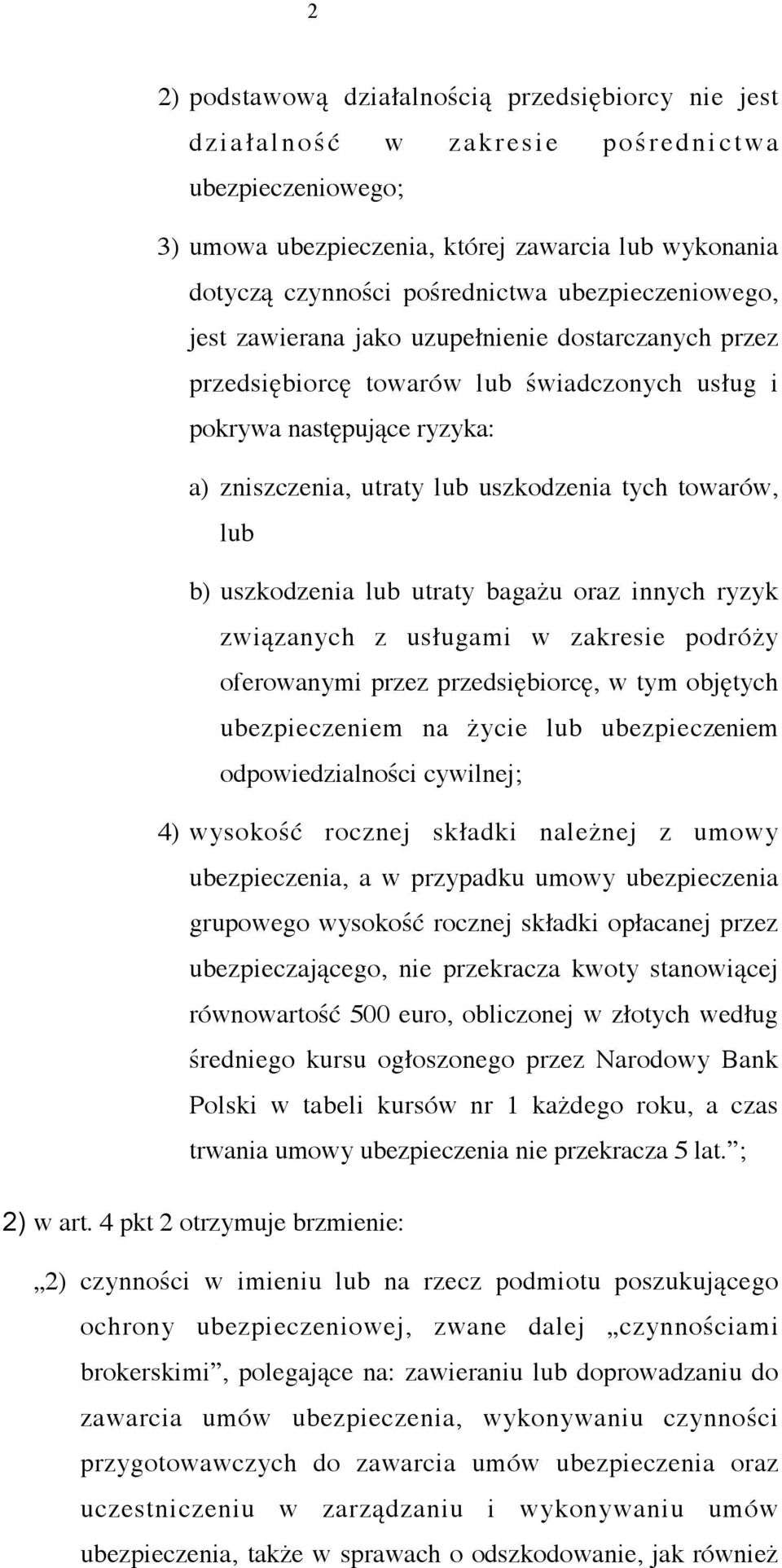 towarów, lub b) uszkodzenia lub utraty bagażu oraz innych ryzyk związanych z usługami w zakresie podróży oferowanymi przez przedsiębiorcę, w tym objętych ubezpieczeniem na życie lub ubezpieczeniem