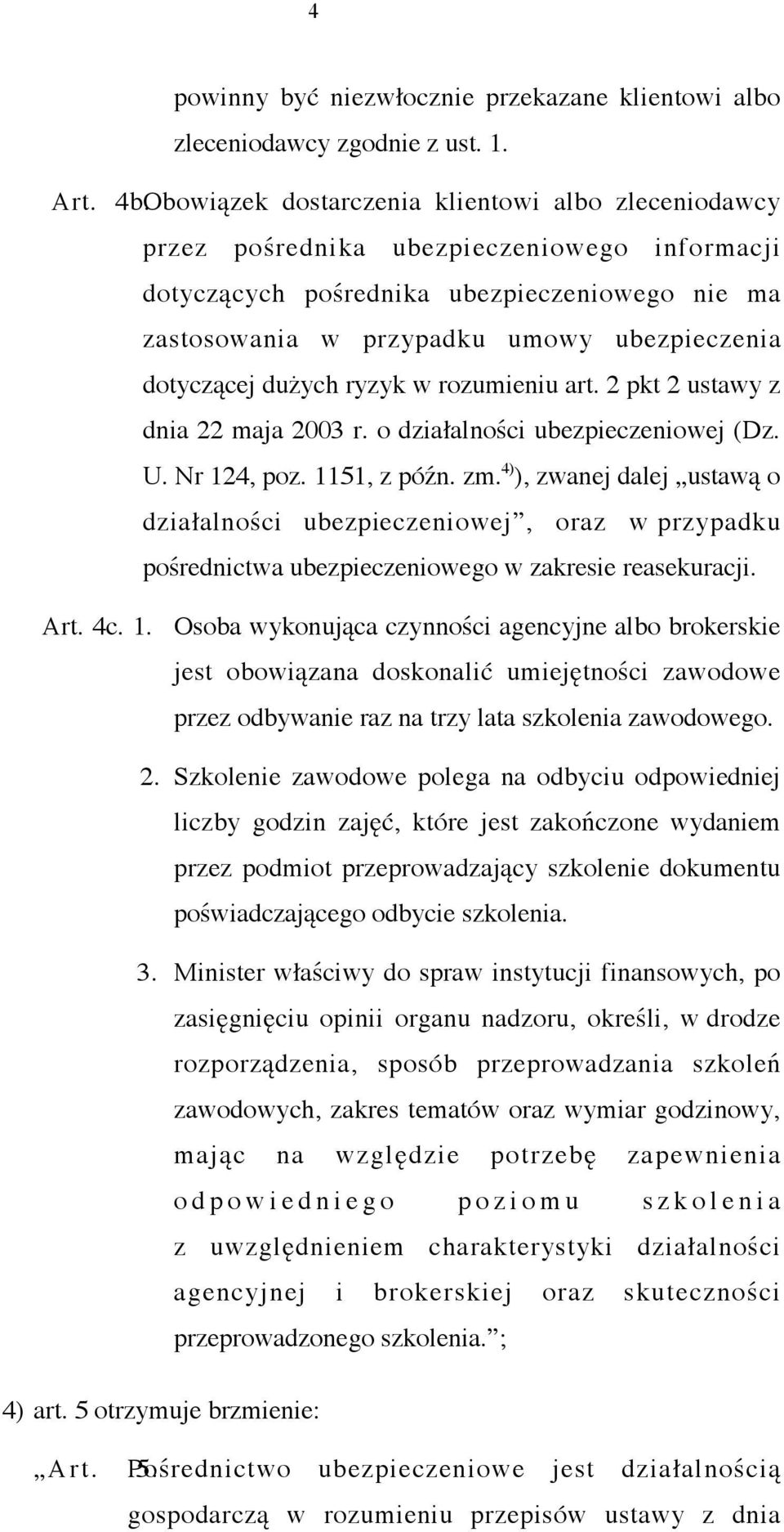 dotyczącej dużych ryzyk w rozumieniu art. 2 pkt 2 ustawy z dnia 22 maja 2003 r. o działalności ubezpieczeniowej (Dz. U. Nr 124, poz. 1151, z późn. zm.