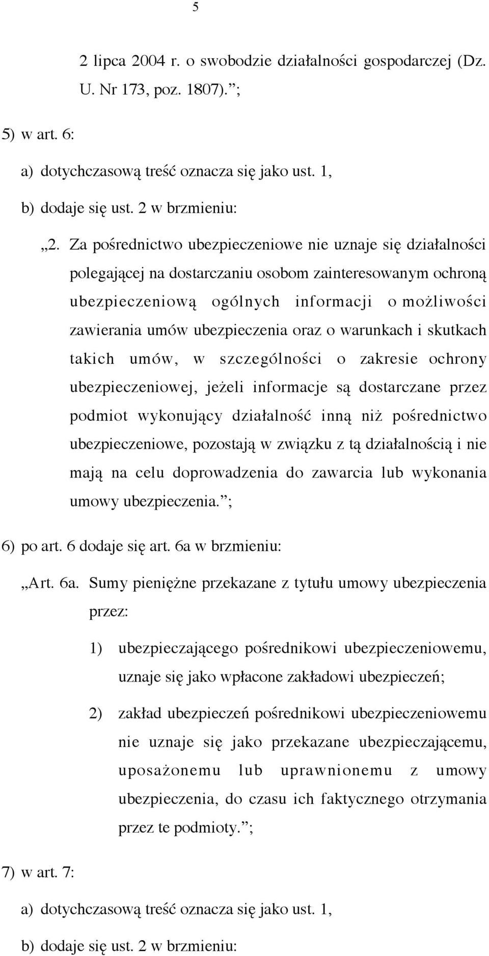 oraz o warunkach i skutkach takich umów, w szczególności o zakresie ochrony ubezpieczeniowej, jeżeli informacje są dostarczane przez podmiot wykonujący działalność inną niż pośrednictwo