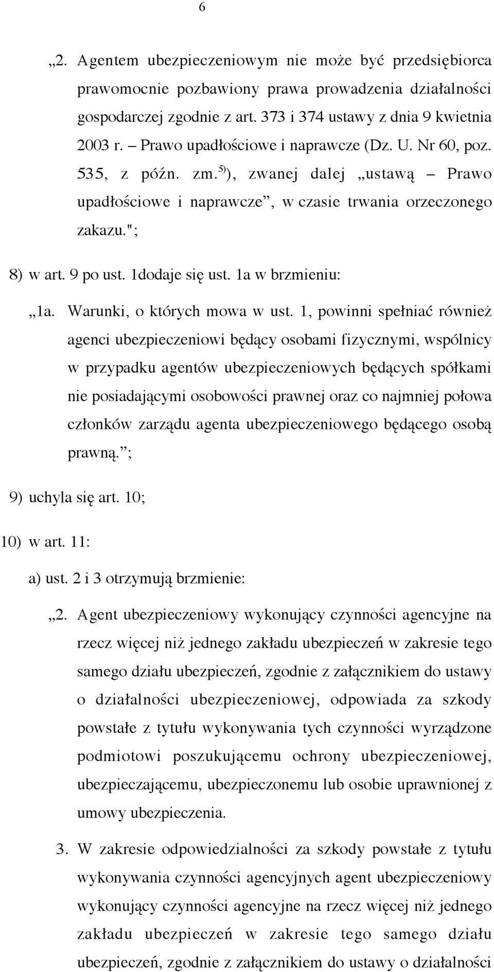 1dodaje się ust. 1a w brzmieniu: 1a. Warunki, o których mowa w ust.