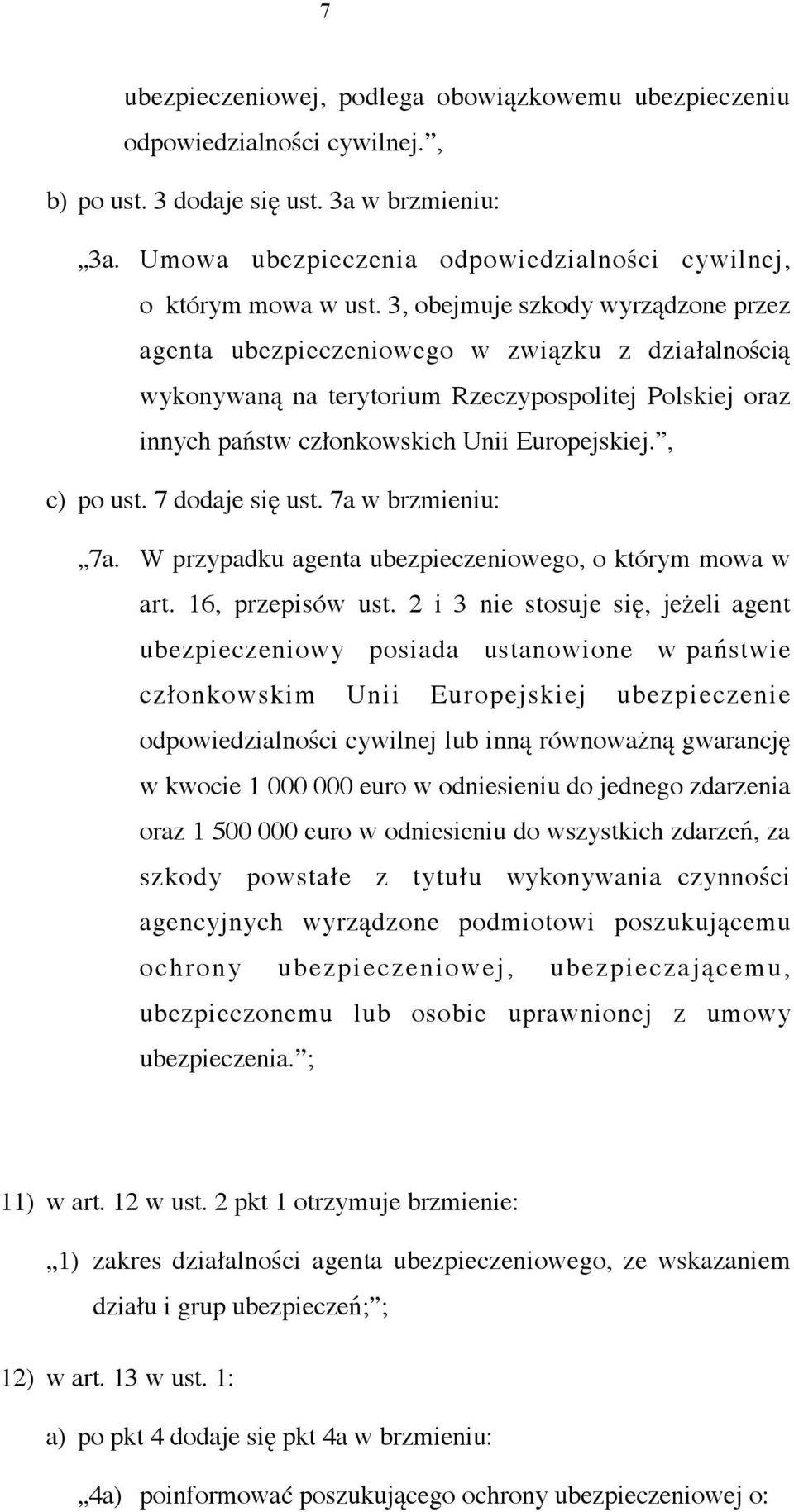 3, obejmuje szkody wyrządzone przez agenta ubezpieczeniowego w związku z działalnością wykonywaną na terytorium Rzeczypospolitej Polskiej oraz innych państw członkowskich Unii Europejskiej.