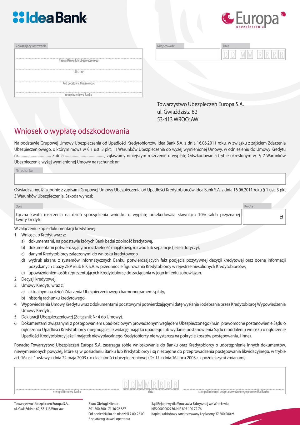 2011 roku, w związku z zajściem Zdarzenia Ubezpieczeniowego, o którym mowa w 1 ust. 3 pkt. 11 Warunków Ubezpieczenia do wyżej wymienionej Umowy, w odniesieniu do Umowy Kredytu nr... z dnia.