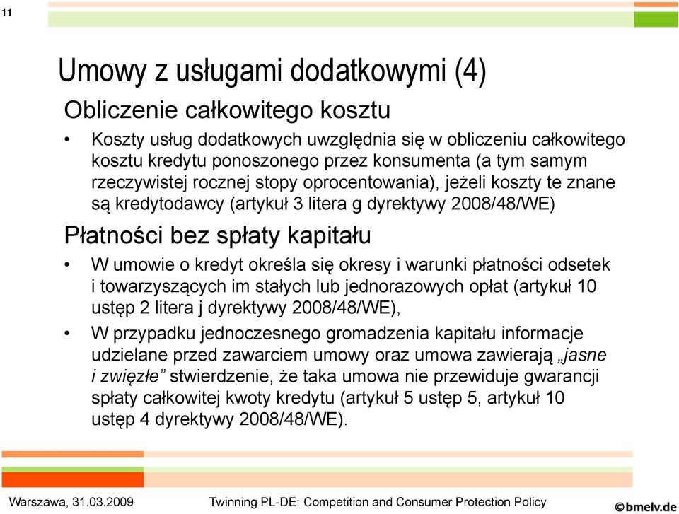 warunki płatności odsetek i towarzyszących im stałych lub jednorazowych opłat (artykuł 10 ustęp 2 litera j dyrektywy 2008/48/WE), W przypadku jednoczesnego gromadzenia kapitału informacje udzielane