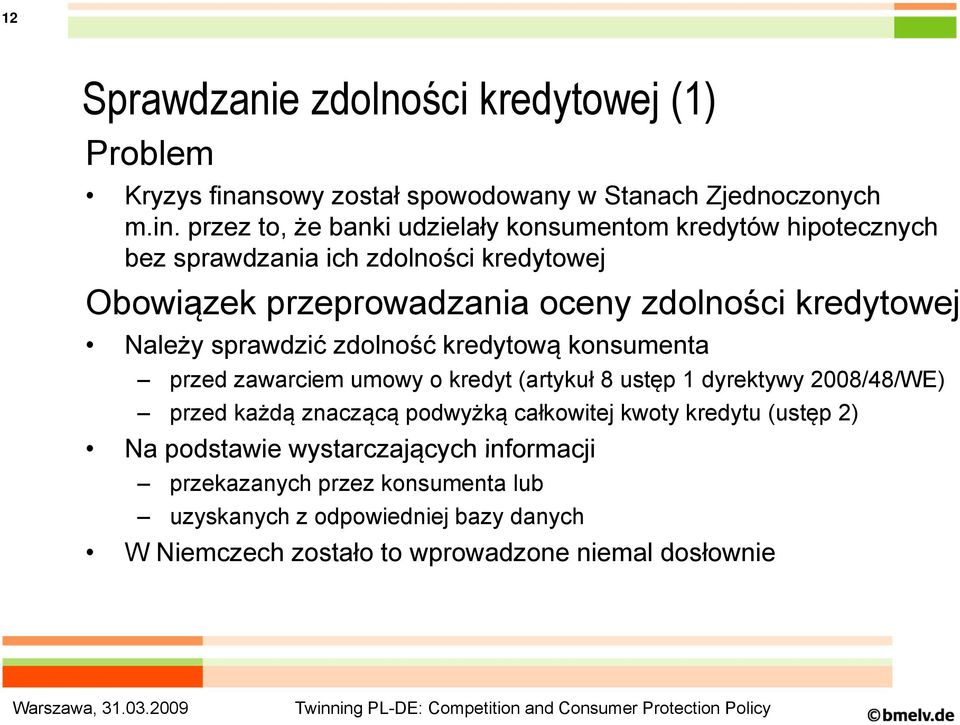 przez to, że banki udzielały konsumentom kredytów hipotecznych bez sprawdzania ich zdolności kredytowej Obowiązek przeprowadzania oceny zdolności