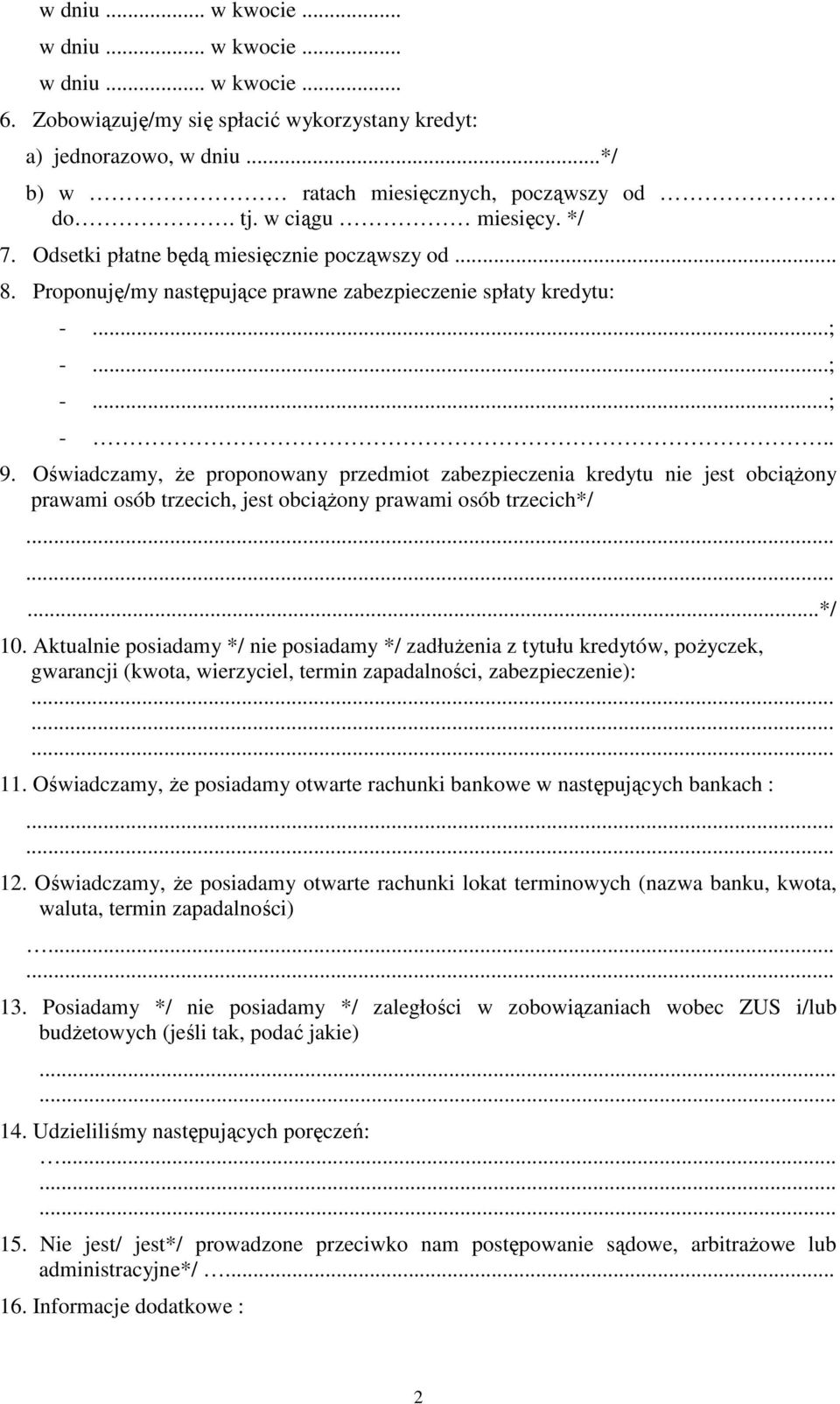 Oświadczamy, Ŝe proponowany przedmiot zabezpieczenia kredytu nie jest obciąŝony prawami osób trzecich, jest obciąŝony prawami osób trzecich*/...*/ 10.