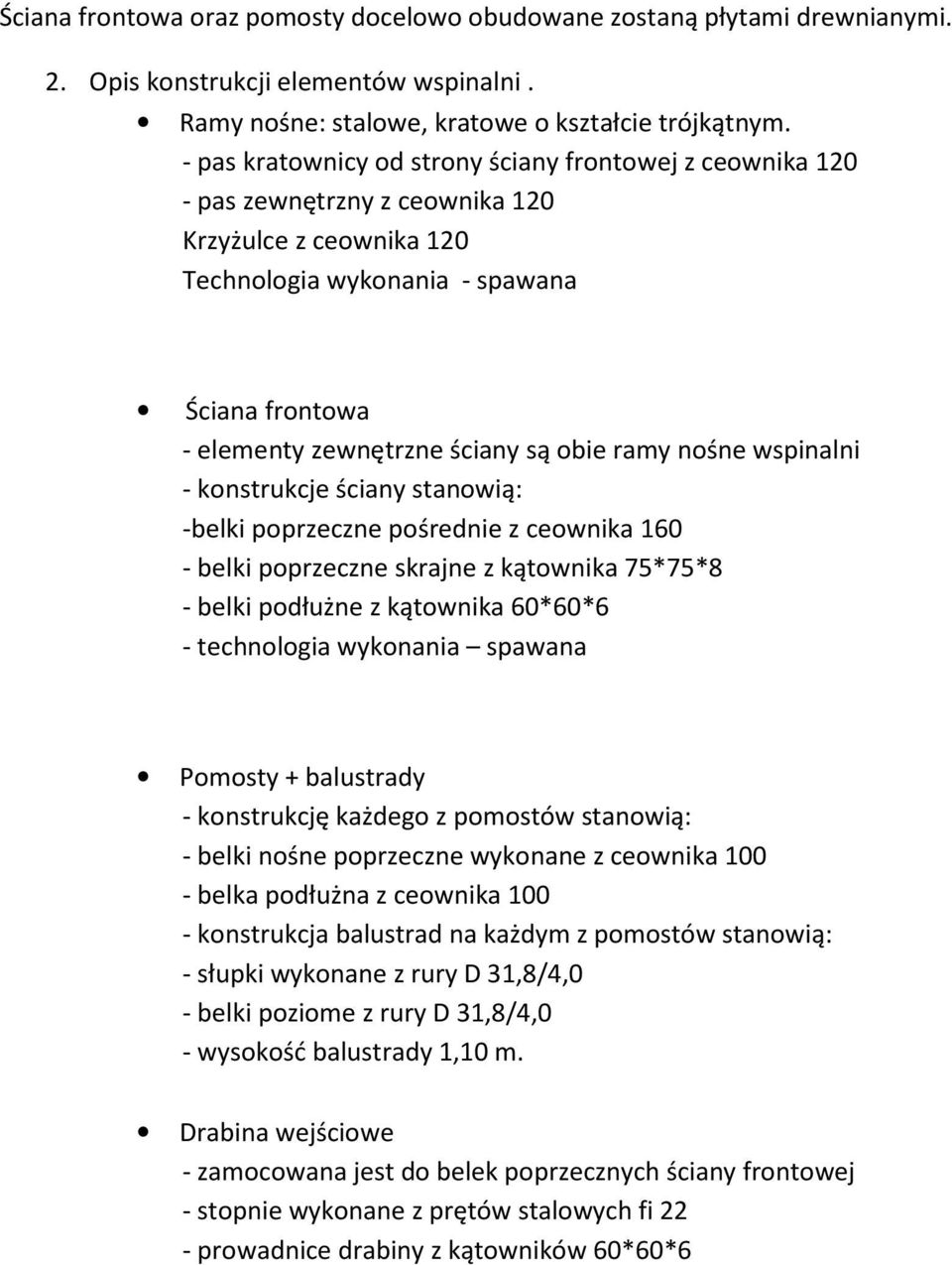 obie ramy nośne wspinalni - konstrukcje ściany stanowią: -belki poprzeczne pośrednie z ceownika 160 - belki poprzeczne skrajne z kątownika 75*75*8 - belki podłużne z kątownika 60*60*6 - technologia