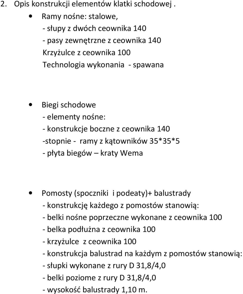 nośne: - konstrukcje boczne z ceownika 140 -stopnie - ramy z kątowników 35*35*5 - płyta biegów kraty Wema Pomosty (spoczniki i podeaty)+ balustrady - konstrukcję