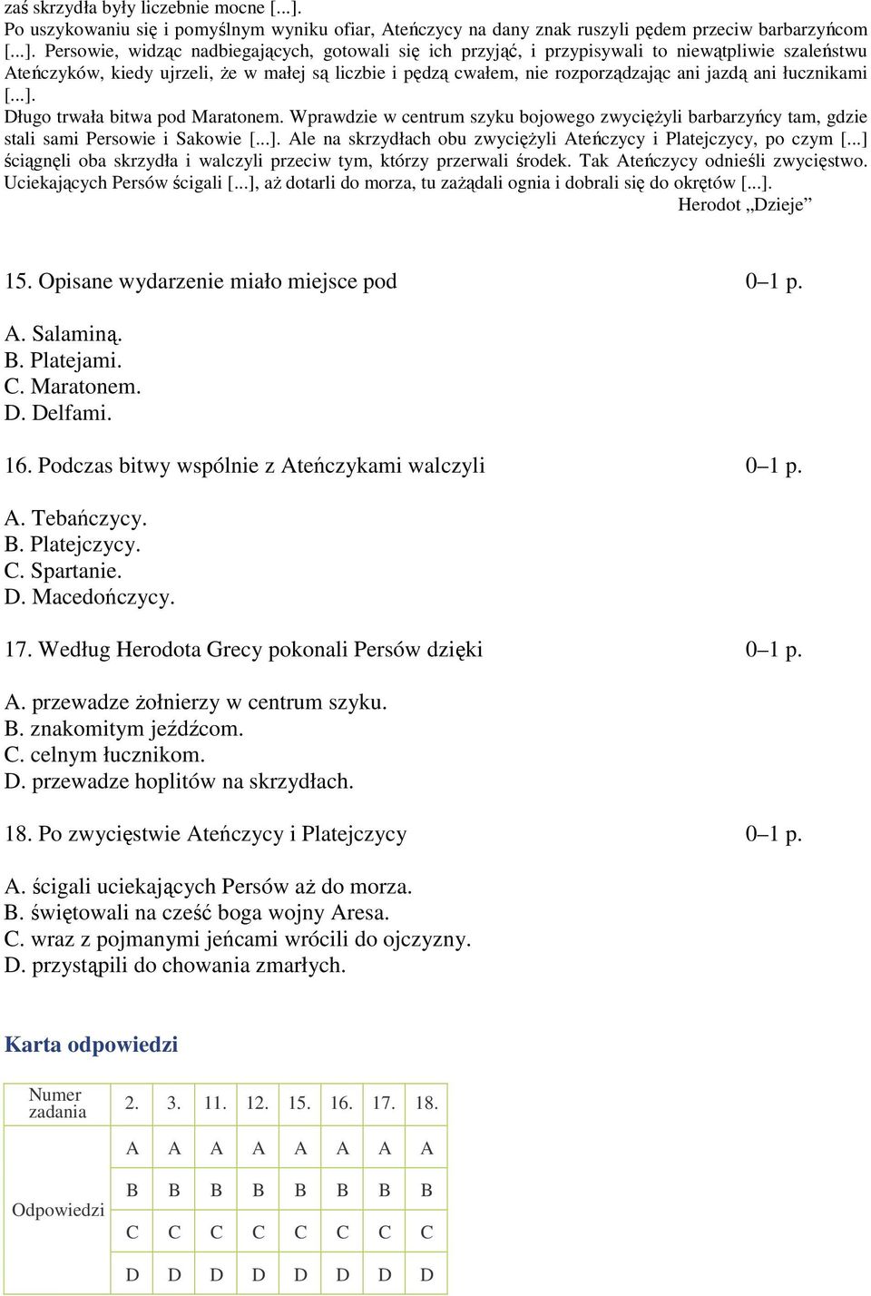 Persowie, widząc nadbiegających, gotowali się ich przyjąć, i przypisywali to niewątpliwie szaleństwu Ateńczyków, kiedy ujrzeli, że w małej są liczbie i pędzą cwałem, nie rozporządzając ani jazdą ani