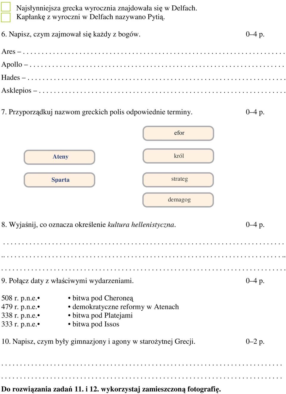 Przyporządkuj nazwom greckich polis odpowiednie terminy. 0 4 p. efor Ateny król Sparta strateg demagog 8. Wyjaśnij, co oznacza określenie kultura hellenistyczna. 0 4 p..................................................................................................................................................................................................................................... 9.
