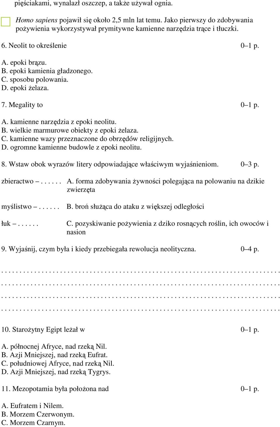 D. epoki żelaza. 7. Megality to 0 1 p. A. kamienne narzędzia z epoki neolitu. B. wielkie marmurowe obiekty z epoki żelaza. C. kamienne wazy przeznaczone do obrzędów religijnych. D.