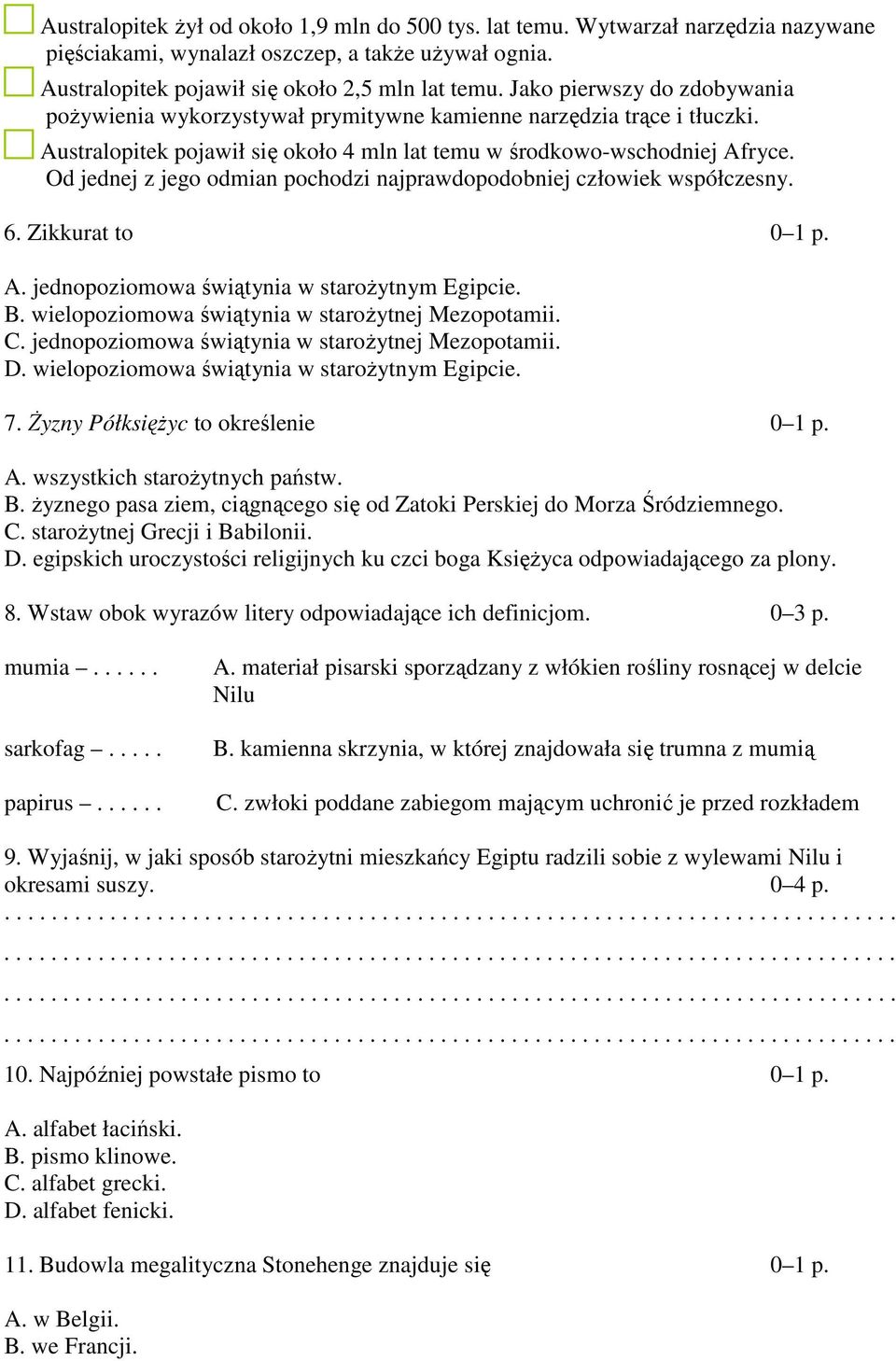 Od jednej z jego odmian pochodzi najprawdopodobniej człowiek współczesny. 6. Zikkurat to 0 1 p. A. jednopoziomowa świątynia w starożytnym Egipcie. B.
