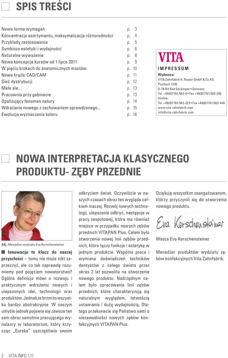 .. Ewolucja wyznaczania koloru p. 3 p. 4 p. 5 p. 6 p. 8 p. 9 p. 10 p. 11 p. 12 p. 13 p. 13 p. 14 p. 15 p. 16 IMPRESSUM Wydawca: VITA Zahnfabrik H. Rauter GmbH & Co.
