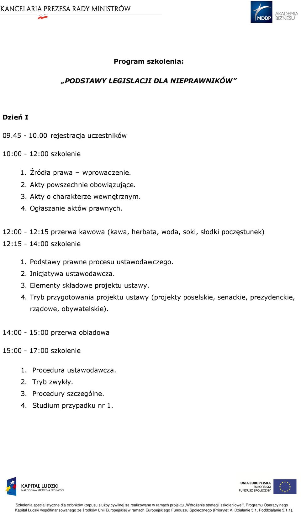 Podstawy prawne procesu ustawodawczego. 2. Inicjatywa ustawodawcza. 3. Elementy składowe projektu ustawy. 4.
