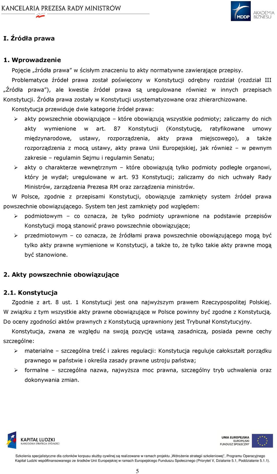 Źródła prawa zostały w Konstytucji usystematyzowane oraz zhierarchizowane.