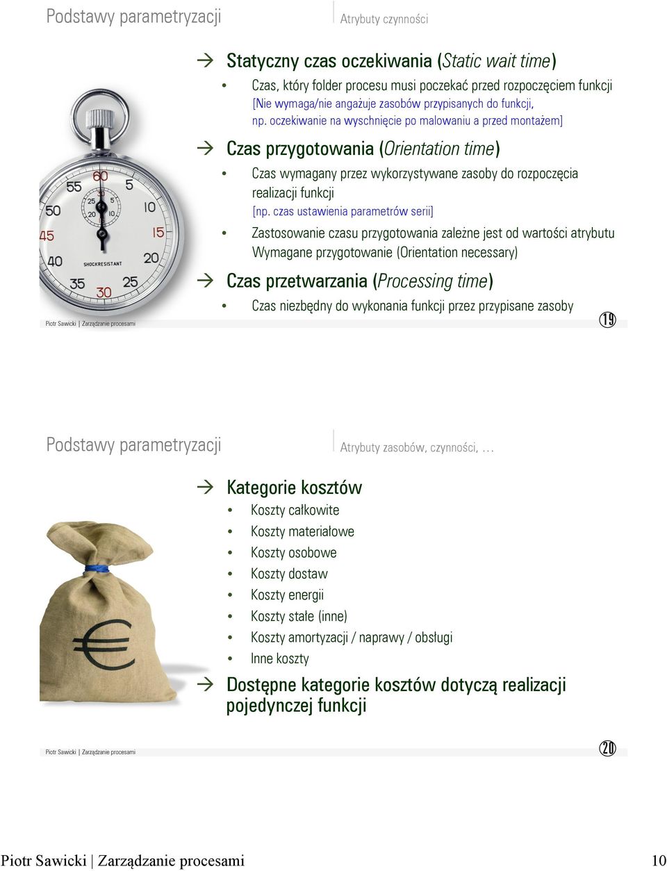 czas ustawienia parametrów serii] Zastosowanie czasu przygotowania zależne jest od wartości atrybutu Wymagane przygotowanie (Orientation necessary) à Czas przetwarzania (Processing time) Czas