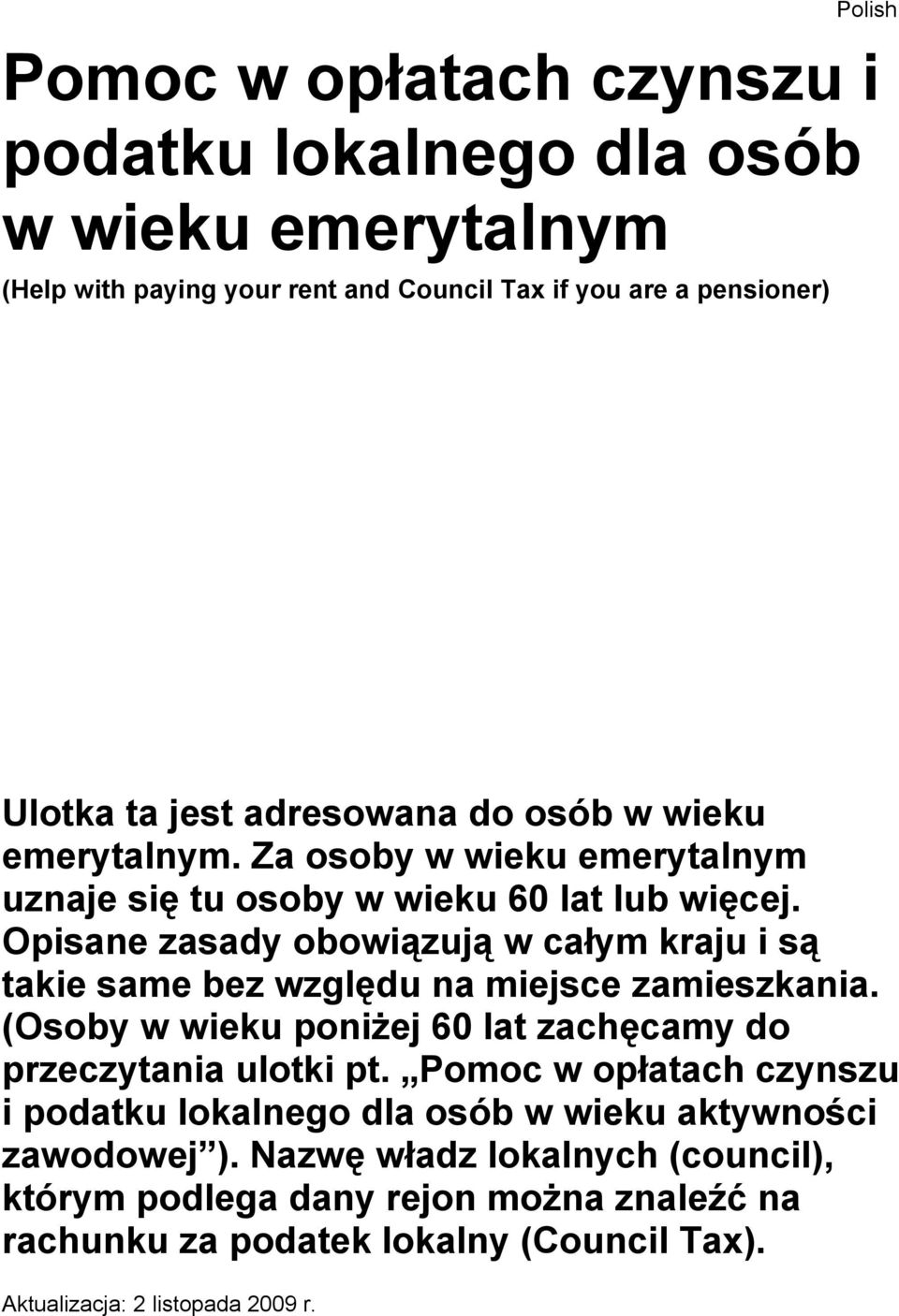 Opisane zasady obowiązują w całym kraju i są takie same bez względu na miejsce zamieszkania. (Osoby w wieku poniżej 60 lat zachęcamy do przeczytania ulotki pt.