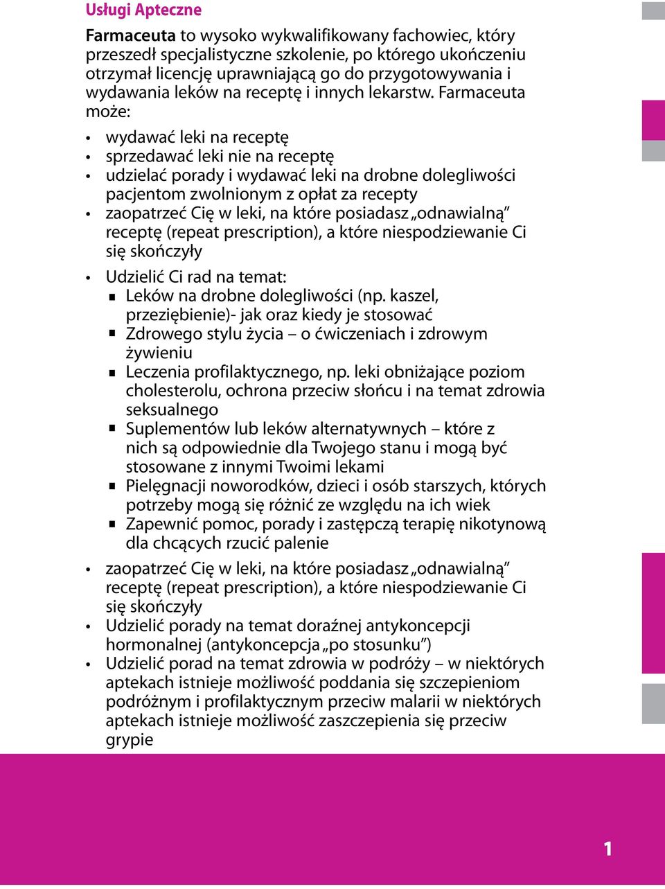 Farmaceuta może: wydawać leki na receptę sprzedawać leki nie na receptę udzielać porady i wydawać leki na drobne dolegliwości pacjentom zwolnionym z opłat za recepty zaopatrzeć Cię w leki, na które