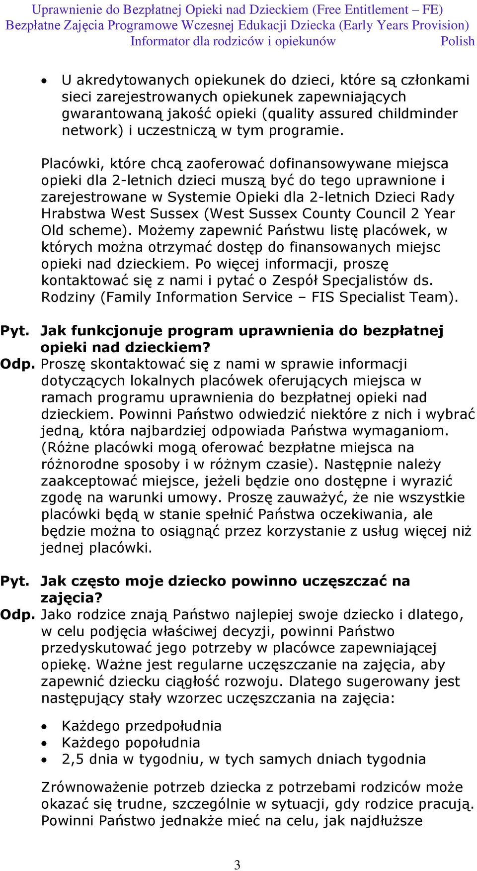 (West Sussex County Council 2 Year Old scheme). Możemy zapewnić Państwu listę placówek, w których można otrzymać dostęp do finansowanych miejsc opieki nad dzieckiem.