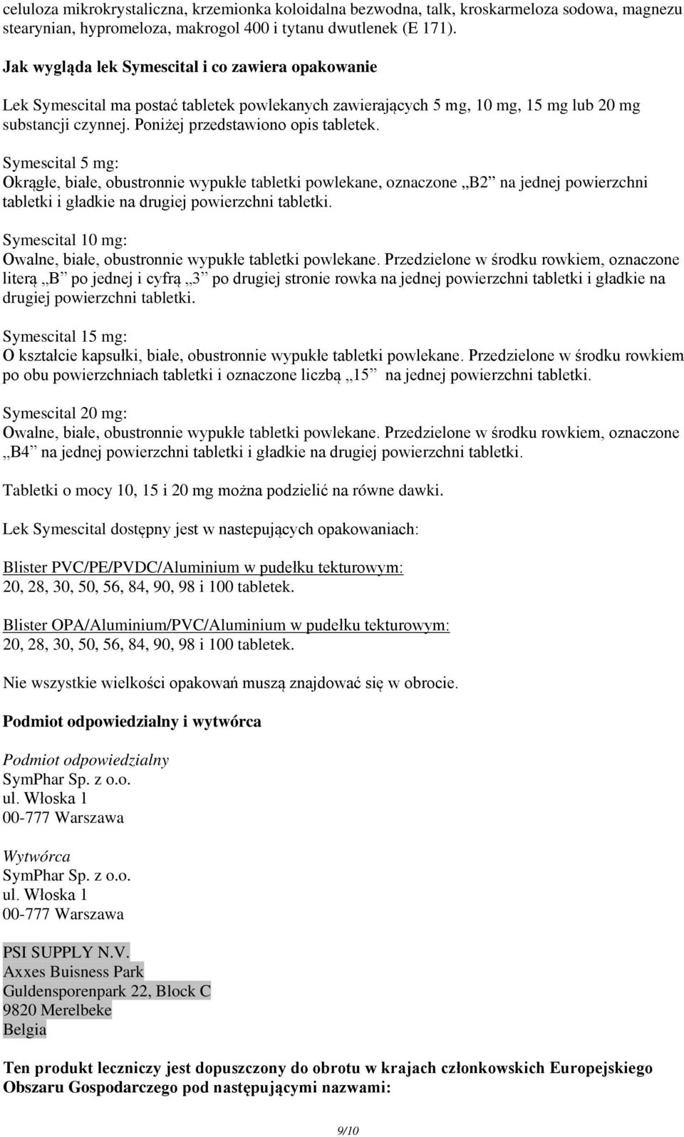 Symescital 5 mg: Okrągłe, białe, obustronnie wypukłe tabletki powlekane, oznaczone B2 na jednej powierzchni tabletki i gładkie na drugiej powierzchni tabletki.