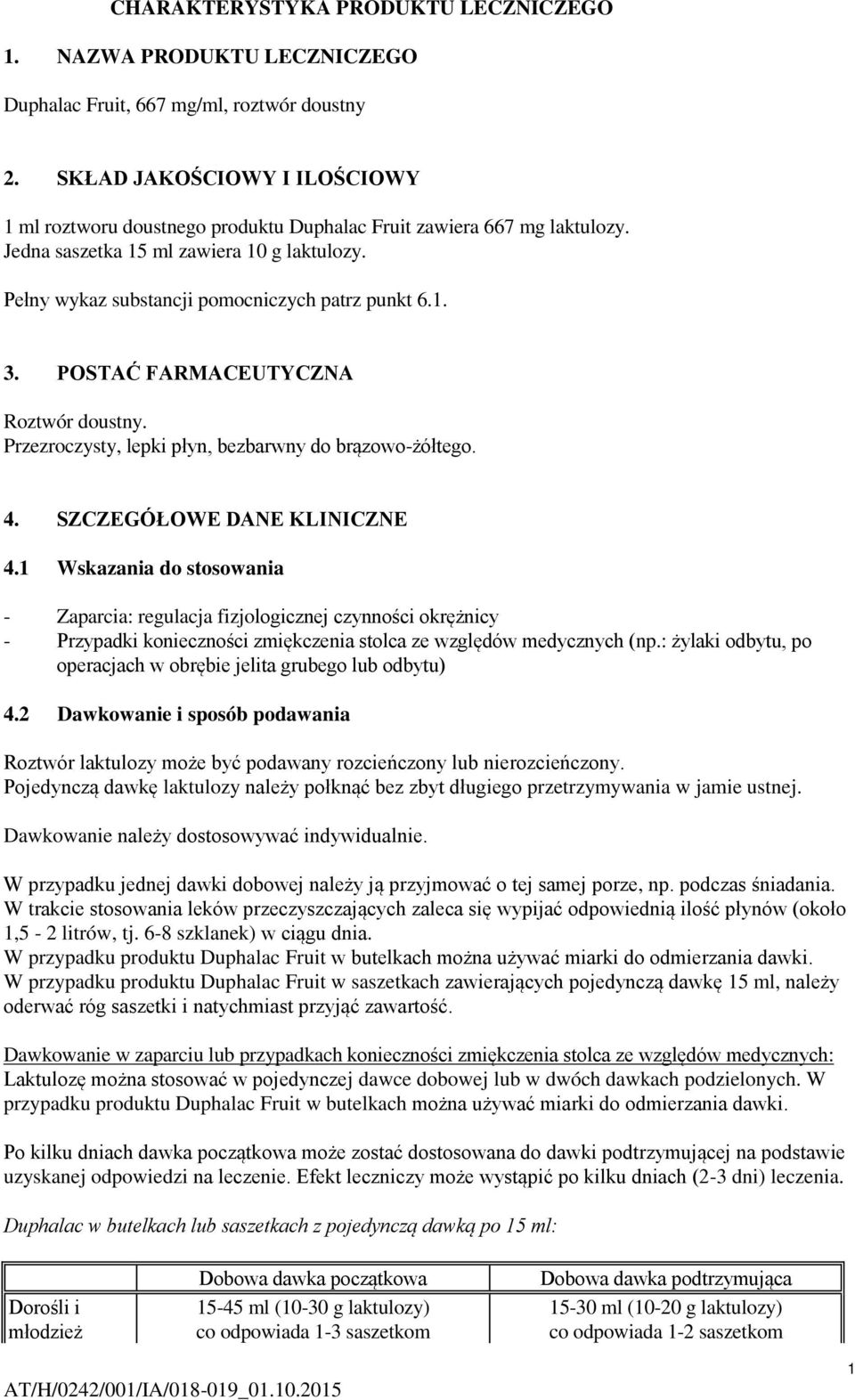 POSTAĆ FARMACEUTYCZNA Roztwór doustny. Przezroczysty, lepki płyn, bezbarwny do brązowo-żółtego. 4. SZCZEGÓŁOWE DANE KLINICZNE 4.