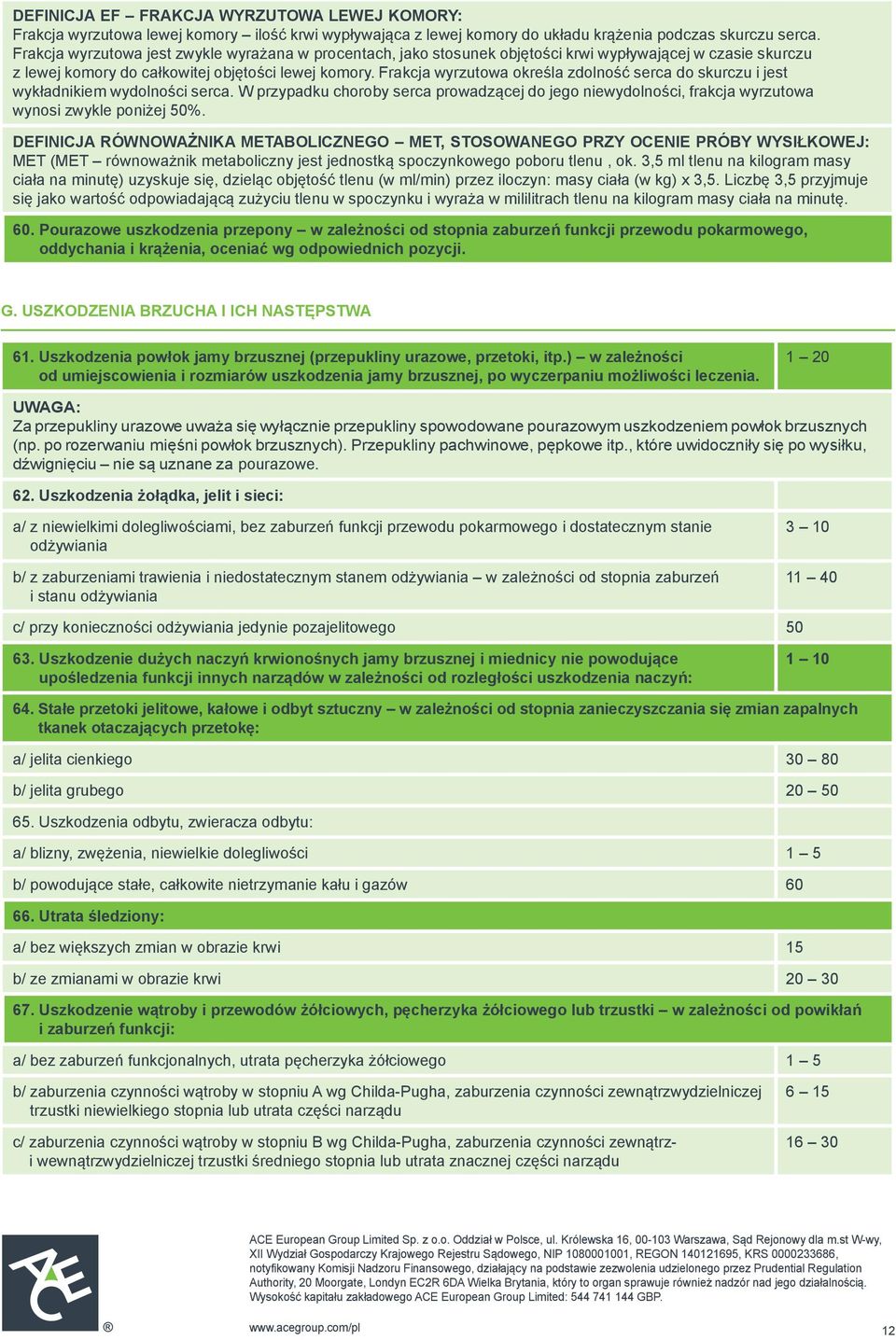 Frakcja wyrzutowa określa zdolność serca do skurczu i jest wykładnikiem wydolności serca. W przypadku choroby serca prowadzącej do jego niewydolności, frakcja wyrzutowa wynosi zwykle poniżej 50%.