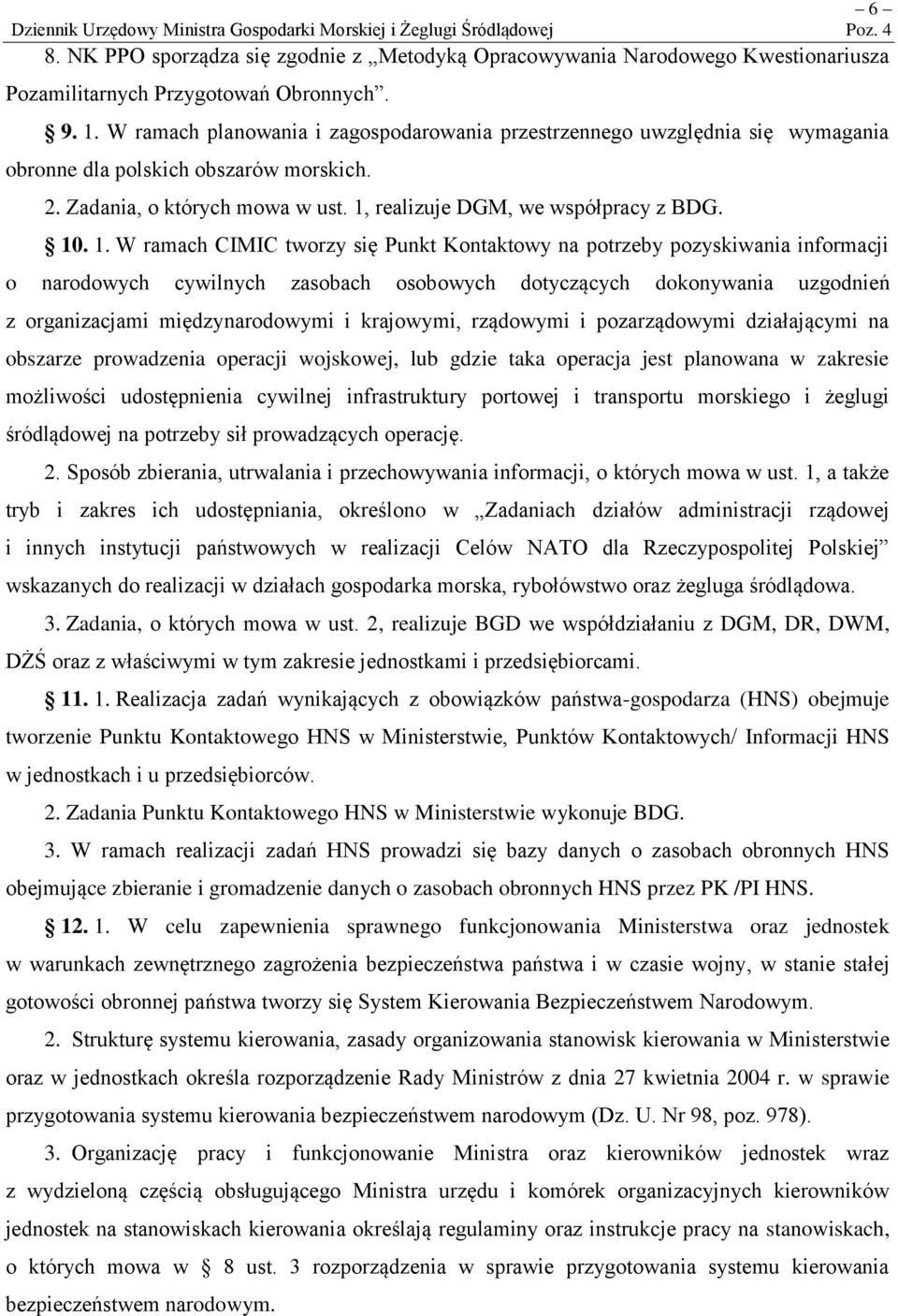 W ramach CIMIC tworzy się Punkt Kontaktowy na potrzeby pozyskiwania informacji o narodowych cywilnych zasobach osobowych dotyczących dokonywania uzgodnień z organizacjami międzynarodowymi i